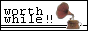 worthwhile